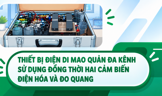 SERIES CÔNG TRÌNH KHOA HỌC TIÊU BIỂU CỦA ĐHQGHN 2026: THIẾT BỊ ĐIỆN DI MAO QUẢN ĐA KÊNH SỬ DỤNG ĐỒNG THỜI HAI CẢM BIẾN ĐIỆN HÓA VÀ ĐO QUANG